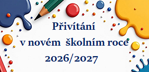 PŘIVÍTÁNÍ V NOVÉM ŠKOLNÍM ROCE 2026/2027